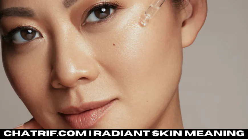 Radiant Skin Meaning: How to Achieve That Natural Glow